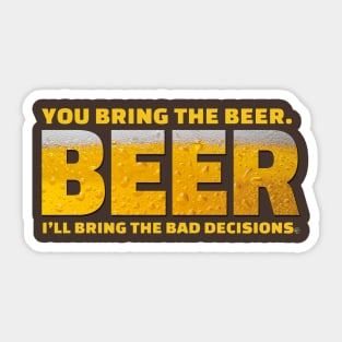 You bring the beer Sticker